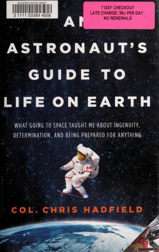 An Astronaut's Guide to Life on Earth (2013, Little, Brown and Company)