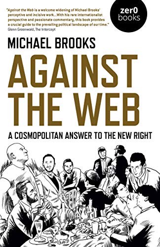 Michael Brooks: Against the Web (Paperback, 2020, Zero Books)
