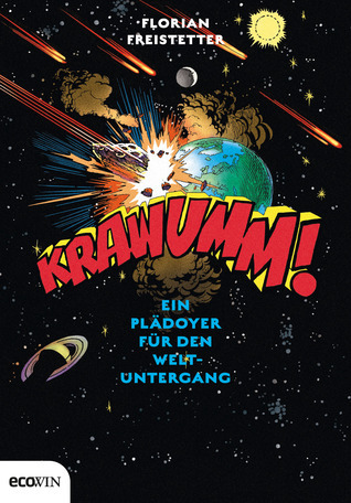 Florian Freistetter: Krawumm! Ein Plädoyer für den Weltuntergang (Hardcover, Deutsch language, 2012, Ecowin Verlag)