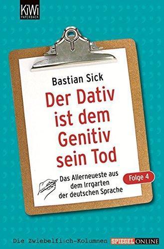 Bastian Sick: Der Dativ ist dem Genitiv sein Tod (German language)