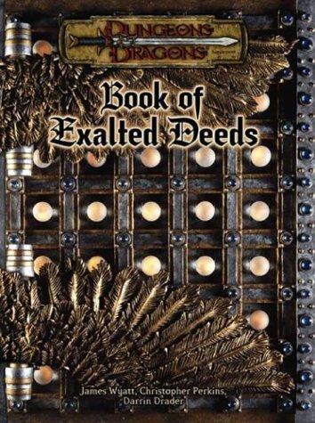 James Wyatt, Christopher Perkins, Darrin Drader: Book of Exalted Deeds (Dungeons & Dragons d20 3.5 Fantasy Roleplaying Supplement) (Hardcover, Wizards of the Coast)