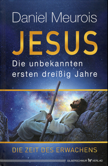 Daniel Meurois: Jesus - Die unbekannten ersten dreißig Jahre (Hardcover, Deutsch language, 2024, Silberschnur Verlag)