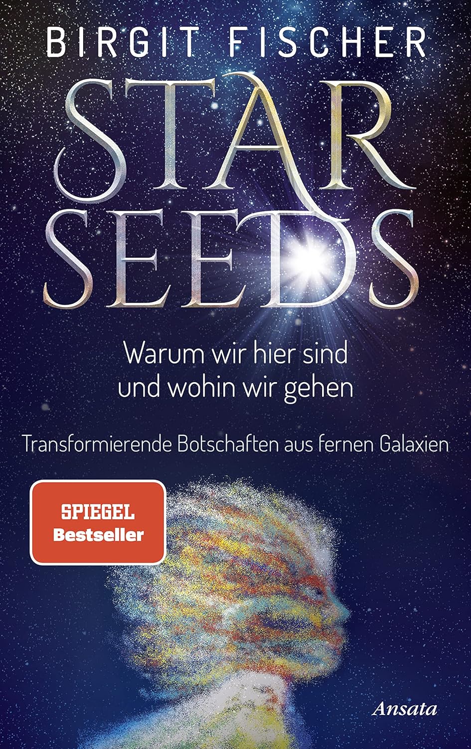 Birgit Fischer: Starseeds: Warum wir hier sind und wohin wir gehen (Hardcover, Deutsch language, 2022, Ansata)