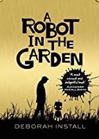 Deborah Install: A Robot in the Garden (2015, Doubleday)