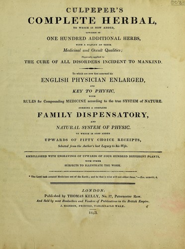 Nicholas Culpeper: Complete herbal ... To which is now first annexed his English physician enlarged, and Key to [Galen's Method of] physic ... to which is also added upwards of 50 choice receipts selected from the author's Last legacy. To his wife ... (1823, T. Kelly)