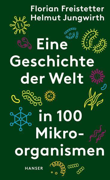 Florian Freistetter, Helmut Jungwirth: Eine Geschichte der Welt in 100 Mikroorganismen (German language, 2021)