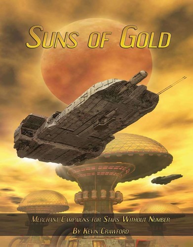 Kevin Crawford: Suns of Gold: Merchant Campaigns for Stars Without Number (2013, Sine Nomine Publishing)