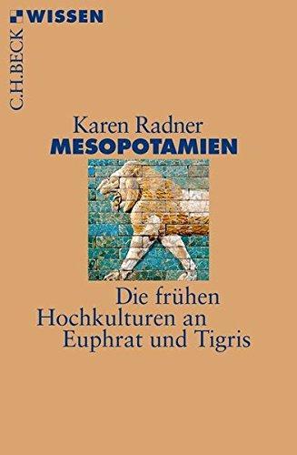 Karen Radner: Mesopotamien Die frühen Hochkulturen an Euphrat und Tigris (German language, 2017)