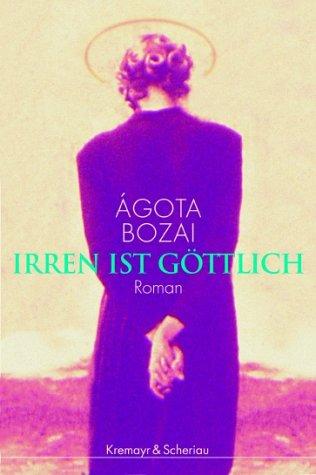 Agota Bozai: Irren ist göttlich. (Hardcover, German language, 2001, Kremayr & Scheriau)