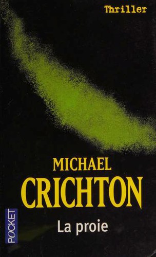 Michael Crichton: La proie (Paperback, French language, 2004, Robert Laffont)