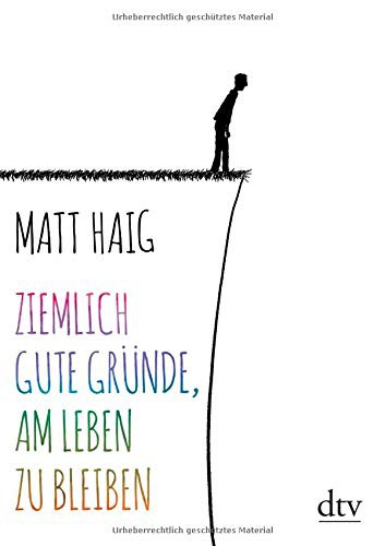 Matt Haig: Ziemlich gute Gründe, am Leben zu bleiben (Hardcover, dtv Verlagsgesellschaft)