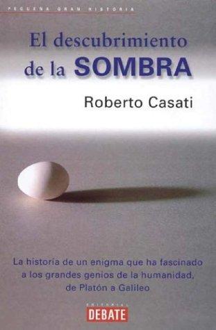 Roberto Casati: El Descubrimiento de La Sombra (Paperback, Spanish language, 2001, Debate)
