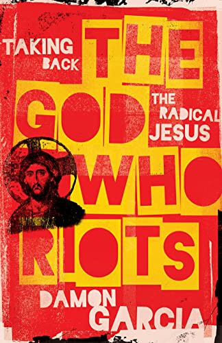 Damon Garcia: The God Who Riots (Paperback, 2022, Broadleaf Books)