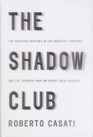 Roberto Casati: The shadow club (2003, Knopf)