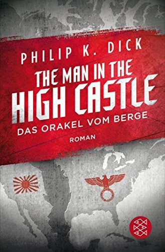 Philip K. Dick: The Man in the High Castle/Das Orakel vom Berge (German language, 2017, FISCHER Taschenbuch)