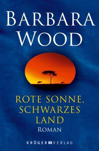 Barbara Wood: Rote Sonne, schwarzes Land (Hardcover, German language, 2003, Krüger, Frankfurt)