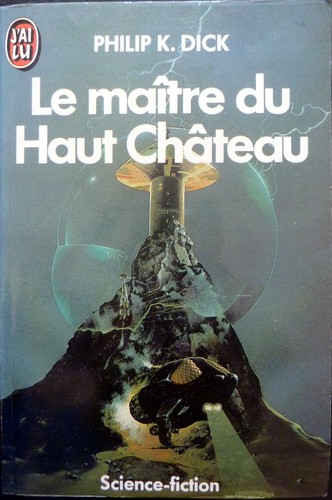 Philip K. Dick: Le Maitre Du Haut Chateau (Paperback, French language, 1985, J'ai lu)
