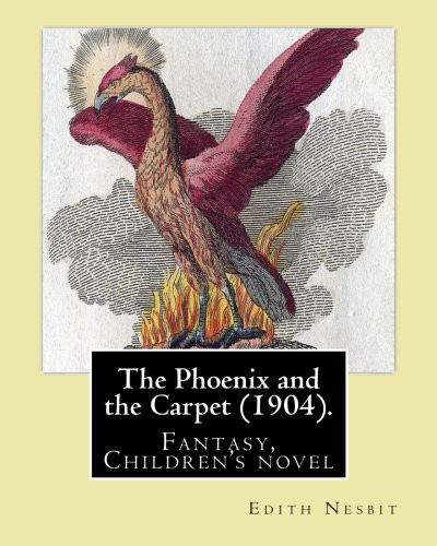 Edith Nesbit: The Phoenix and the Carpet . By : Edith Nesbit (Paperback, 2017, Createspace Independent Publishing Platform, CreateSpace Independent Publishing Platform)