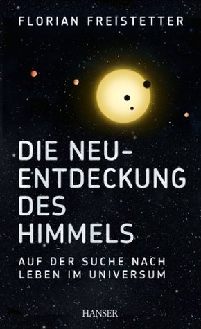 Florian Freistetter: Die Neuentdeckung des Himmels (German language, 2014, Carl Hanser Verlag GmbH & Co. KG)