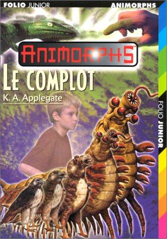 Katherine A. Applegate: Animorphe. Le complot (Paperback, French language, 2001, Gallimard Jeunesse)