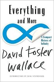 David Foster Wallace: Everything and More (2010, W.W. Norton)