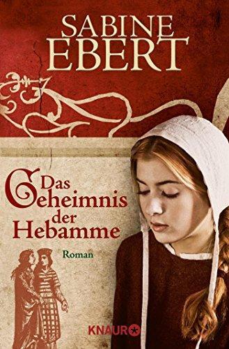 Sabine Ebert: Das Geheimnis der Hebamme: Hebammen Saga 1 (German language, 2006)