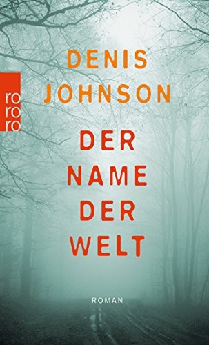 Denis Johnson: Der Name der Welt (Paperback, 2018, Rowohlt Taschenbuch)
