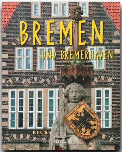 Gunter Franz, Benita Kapur, Ulf Buschmann: Reise durch Bremen und Bremerhaven (2013, Verlagshaus Würzburg - Stürtz)
