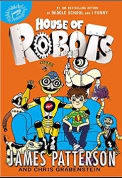 James Patterson, Chris Grabenstein, Juliana Neufeld: House of Robots (Hardcover, 2014, Little, Brown and Company)