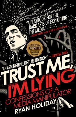 Ryan Holiday: Trust Me, I'm Lying (2012, Portfolio)