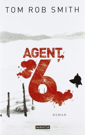 Tom Rob Smith: Agent 6 (Hardcover, Deutsch language, 2011, Manhattan)