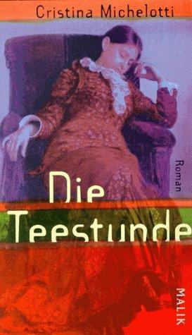 Cristina Michelotti: Die Teestunde (Paperback, Deutsch language, 1997, Malik)
