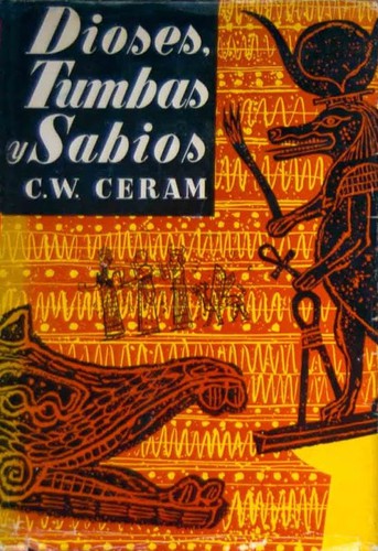 C. W. Ceram: Dioses, tumbas y sabios (Hardcover, Spanish language, 1953, Destino)