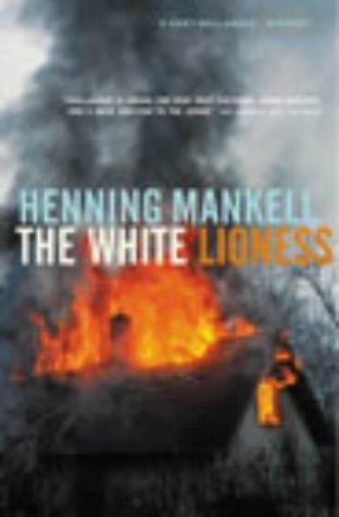 Henning Mankell: The White Lioness (Kurt Wallender Mystery) (Hardcover, 2003, The Harvill Press)