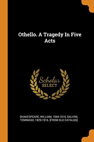 William Shakespeare, Tommaso 1829-1916 [From Old C Salvini: Othello. a Tragedy in Five Acts (Paperback, 2018, Franklin Classics Trade Press)
