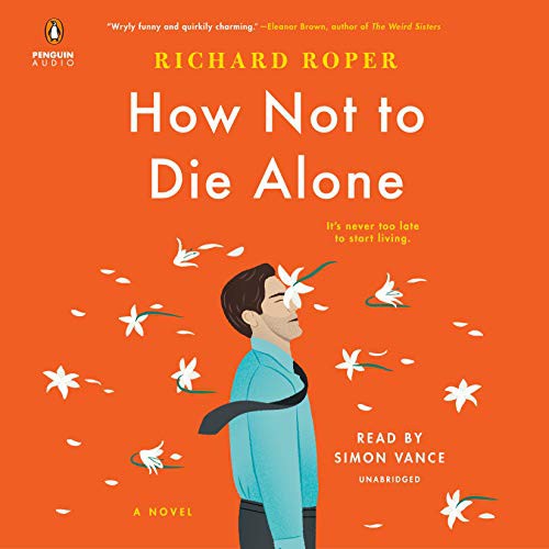 Simon Vance, Richard Roper: How Not to Die Alone (AudiobookFormat, 2019, Penguin Audio)
