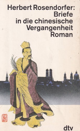 Herbert Rosendorfer: Briefe in die chinesische Vergangenheit (German language, 1989, Deutscher Taschenbuch Verlag)