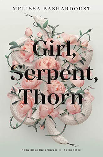 Melissa Bashardoust: Girl, Serpent, Thorn (Hardcover, 2020, Flatiron Books)