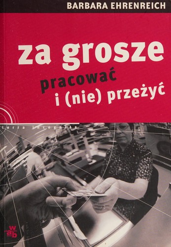 Barbara Ehrenreich: Za grosze pracować i (nie) przeżyć (Polish language, 2006, Wydawn. W.A.B.)