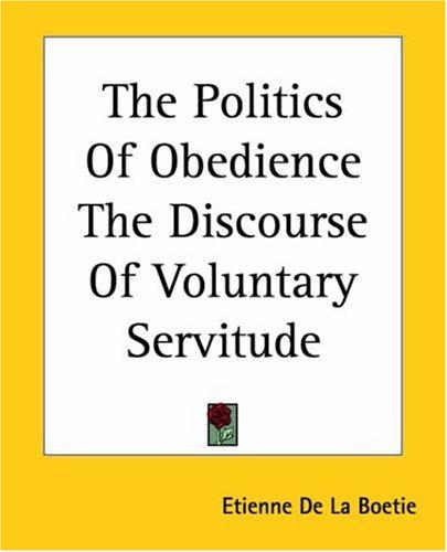 Étienne de La Boétie: The Politics Of Obedience The Discourse Of Voluntary Servitude (2004, Kessinger Publishing)