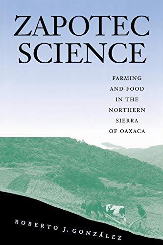 Roberto J. Gonzalez: Zapotec Science : Farming and Food in the Northern Sierra of Oaxaca (2001)