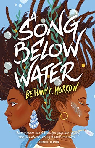 Bethany C. Morrow: A Song Below Water (2020, Tor Teen)
