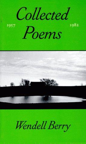 Wendell Berry: The Collected Poems of Wendell Berry, 1957-1982 (Paperback, 1987, North Point Press)