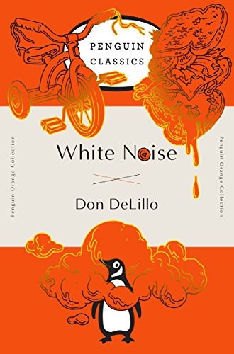 Don DeLillo: White Noise: (Penguin Orange Collection) (2016, Penguin Classics)