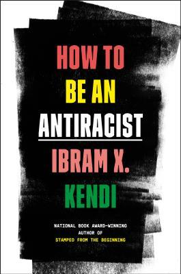 Ibram X. Kendi: How to Be an Antiracist (2019, Penguin Random House)