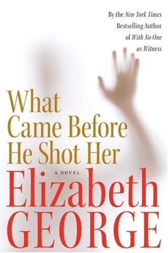 Elizabeth George: What Came Before He Shot Her (Hardcover, 2006, HarperCollins)