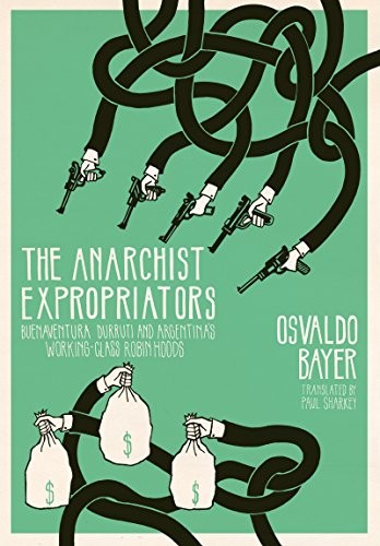 The Anarchist Expropriators (2016, AK Press)