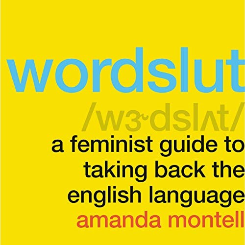 Amanda Montell: Wordslut (AudiobookFormat, 2019, HarperCollins B and Blackstone Audio)