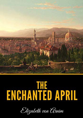 Elizabeth von Arnim: The Enchanted April (Paperback, 2019, Independently published)