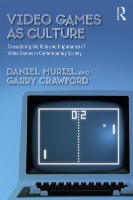 Daniel Muriel, Garry Crawford: Video Games as Culture (2018, Routledge)